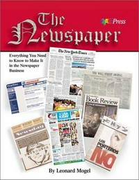The newspaper : everything you need to know to make it in the newspaper business /