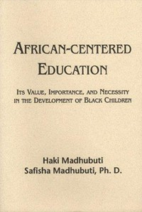 African-centered education : its value, importance and necessity in the development of Black children /