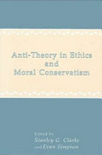 Anti-theory in ethics and moral conservatism /