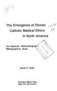 The emergence of Roman Catholic medical ethics in North America : an historical-methodological-bibliographical study /
