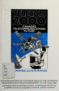Telecom 2000: Canada's telecommunication future : alternative futures: the Canadian telecommunications carriage industry 1985-2000 /