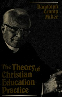 The theory of Christian education practice : how theology affects Christian education /