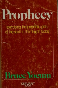 Prophecy : exercising the prophetic gift of the Spirit in the church today /