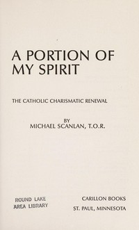 A portion of my spirit : the catholic charismatic renewal /