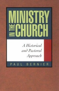Ministry in the Church : a historical and pastoral approach /