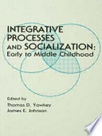 Integrative processes and socialization: early to middle childhood /