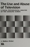 The use and abuse of television : a social psychological analysis of the changing screen /