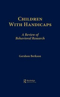 Children with handicaps : a review of behavioral research /