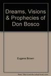Dreams, visions & prophecies of Don Bosco /