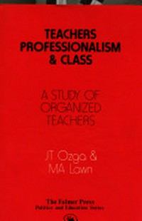 Teachers, professionalism and class: a study of organized teachers /