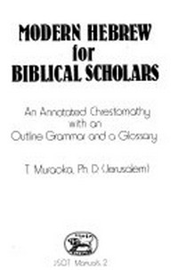 Modern Hebrew for Biblical scholars : an annotated chrestomathy with an outline grammar and a glossary /