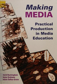 Making media : practical production in media education /