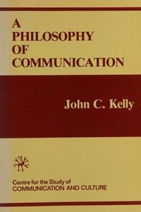 A philosophy of communication : explorations for a systematic model /