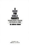 A guide for single parents : transactional analysis for people in crisis /