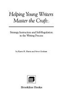 Helping young writers master the craft : strategy instruction and self-regulation in the writing process /