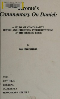 Jerome's Commentary on Daniel : a study of comparative Jewish and Christian interpretations of the Hebrew Bible /