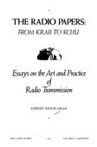 The radio papers: from Krab to Kchu : essays on the art and pratice of radio trasmission /
