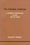 The Christian archetype : a Jungian commentary on the life of Christ /
