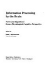 Information processing by the brain : views and hypotheses from a physiological-cognitive perspective /