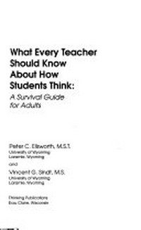 What every teacher should know about how their student think : a survival guide for adults /