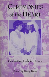 Ceremonies of the heart : celebrating lesbian unions /