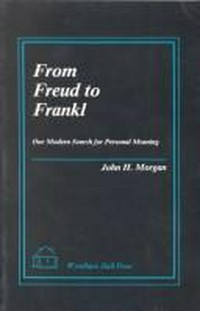 From Freud to Frankl : our modern search for personal meaning /