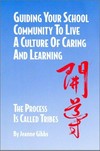 Guiding your school community to live a culture of caring and learning : the process is called tribes /