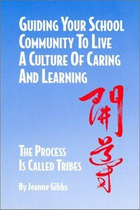 Guiding your school community to live a culture of caring and learning : the process is called tribes /