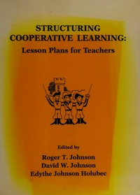 Structuring cooperative learning : lesson plans for teachers, 1987 /