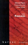 Selected papers of S.H. Foulkes : psychoanalysis and group analysis /