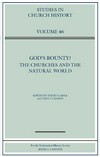 God's bounty? : the churches and the natural world : papers read at the 2008 summer meeting and the 2009 winter meeting of the Ecclesiastical History Society /