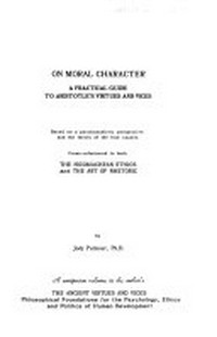 On moral character : a practical guide to Aristotle's virtues and vices : based on a psychoanalytic perspective and the theory of the four causes /