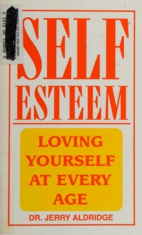 Self-esteem : loving yourself at every age /
