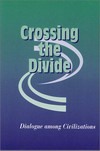 Crossing the divide : dialogue among civilizations /