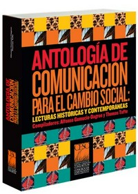 Antología de comunicación para el cambio social : lecturas históricas y contemporáneas /