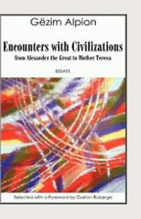 Encounters with civilizations : from Alexander the Great to Mother Teresa : a collection of essays on Albania, Egypt, the United Kingdom and India written between 1933 and 2007 /