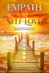 Empath to self love : a healing guide to compassion, sensitivity, and protection /