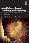 Mindfulness-based teaching and learning : preparing mindfulness specialists in education and clinical care /