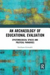 An archaeology of educational evaluation : epistemological spaces and political paradoxes /