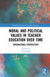 Moral and political values in teacher education over time : international perspectives /