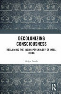 Decolonizing consciousness : reclaiming the Indian psychology of well-being /