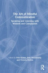 Mindful communication : speaking and listening with wisdom and compassion /