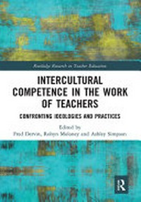 Intercultural competence in the work of teachers : confronting ideologies and practices /
