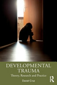 Developmental trauma : theory research and practice /