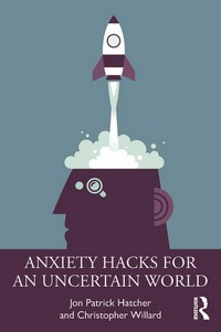 Anxiety hacks for an uncertain world /
