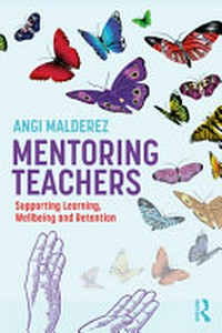 Mentoring teachers : supporting learning, wellbeing and retention /