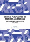 Critical perspectives on teachers and teaching : professionalism, responsibilities and development /