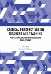 Critical perspectives on teachers and teaching : professionalism, responsibilities and development /