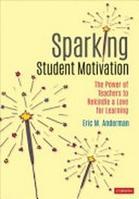 Sparking student motivation : the power of teachers to rekindle a love for learning /