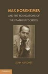 Max Horkheimer and the foundations of the Frankfurt school /